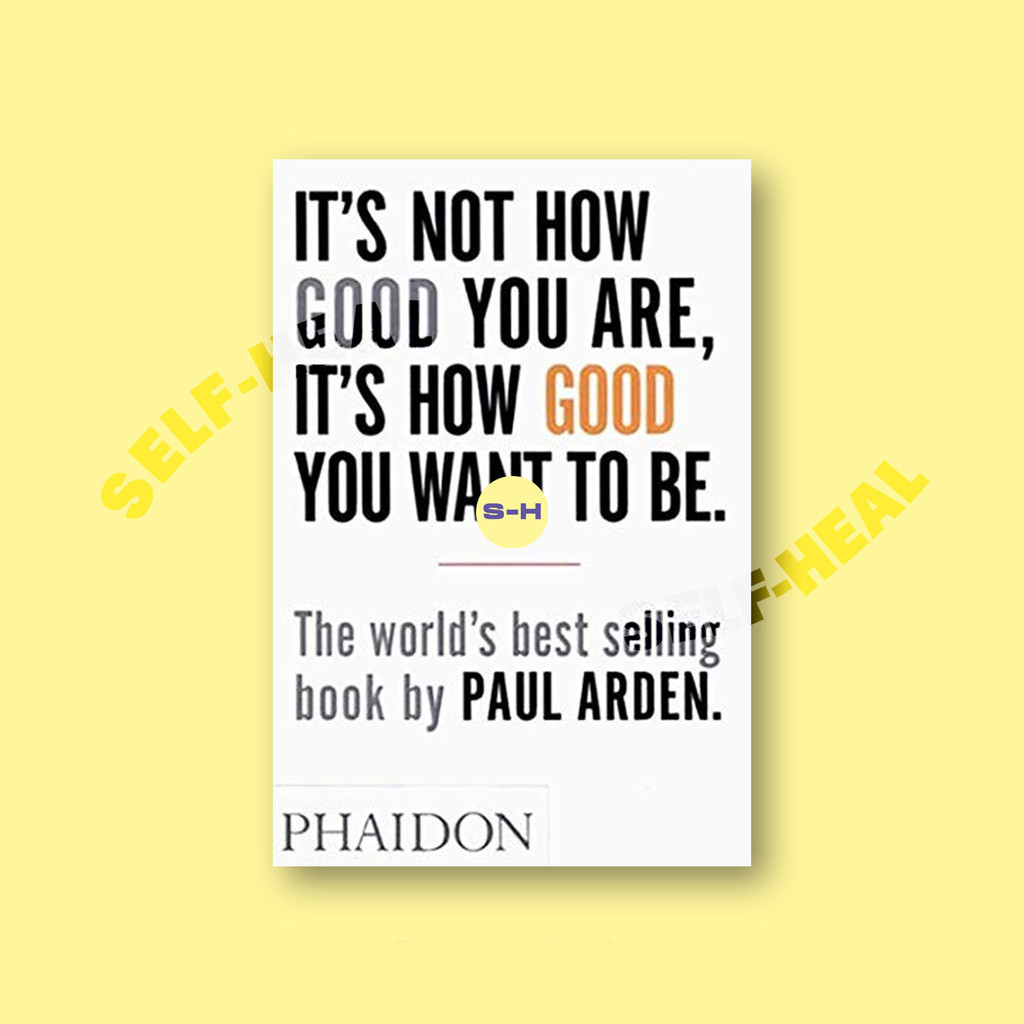 

It's Not How Good You Are, It's How Good Y - Paul Arden