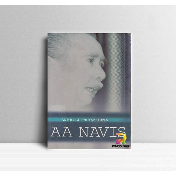 Antologi Lengkap Cerpen A.A. Navis. A.A. Navis. Penerbit Kompas Jakart