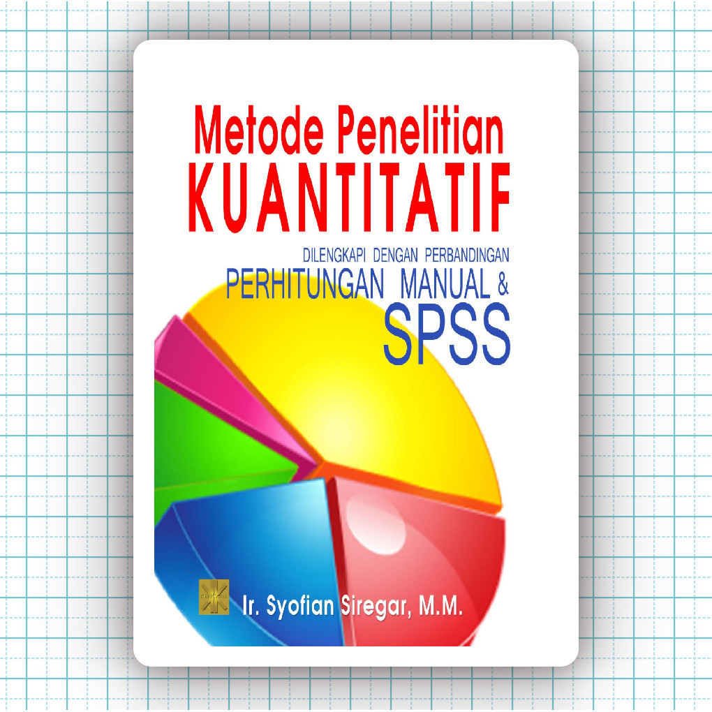 Buku Metode Penelitian Kuantitatif Dilengkapi Dengan Perbandingan Perhitungan Manual Dan SPSS - Ir S