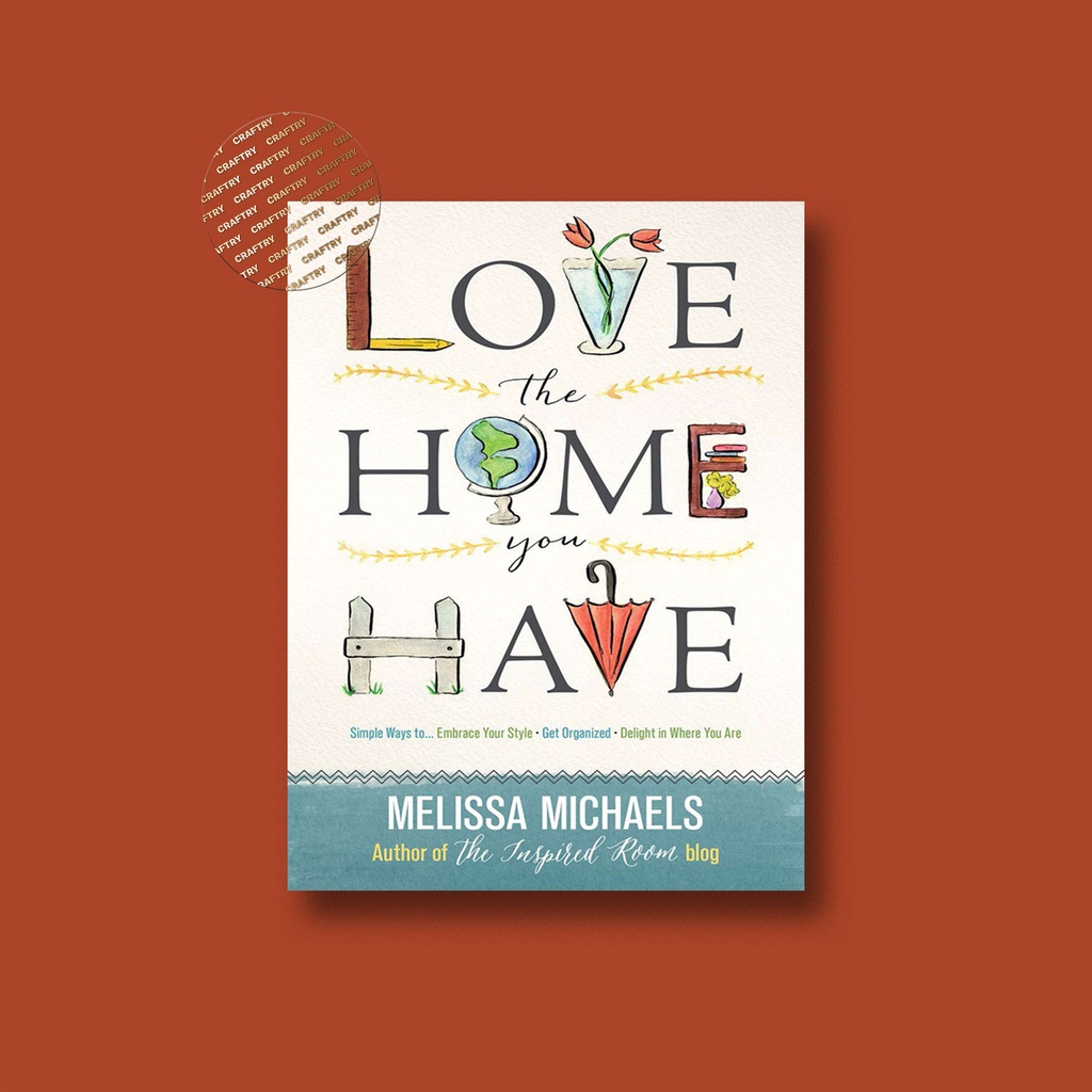 

Love the Home You Have - Melissa Michaels