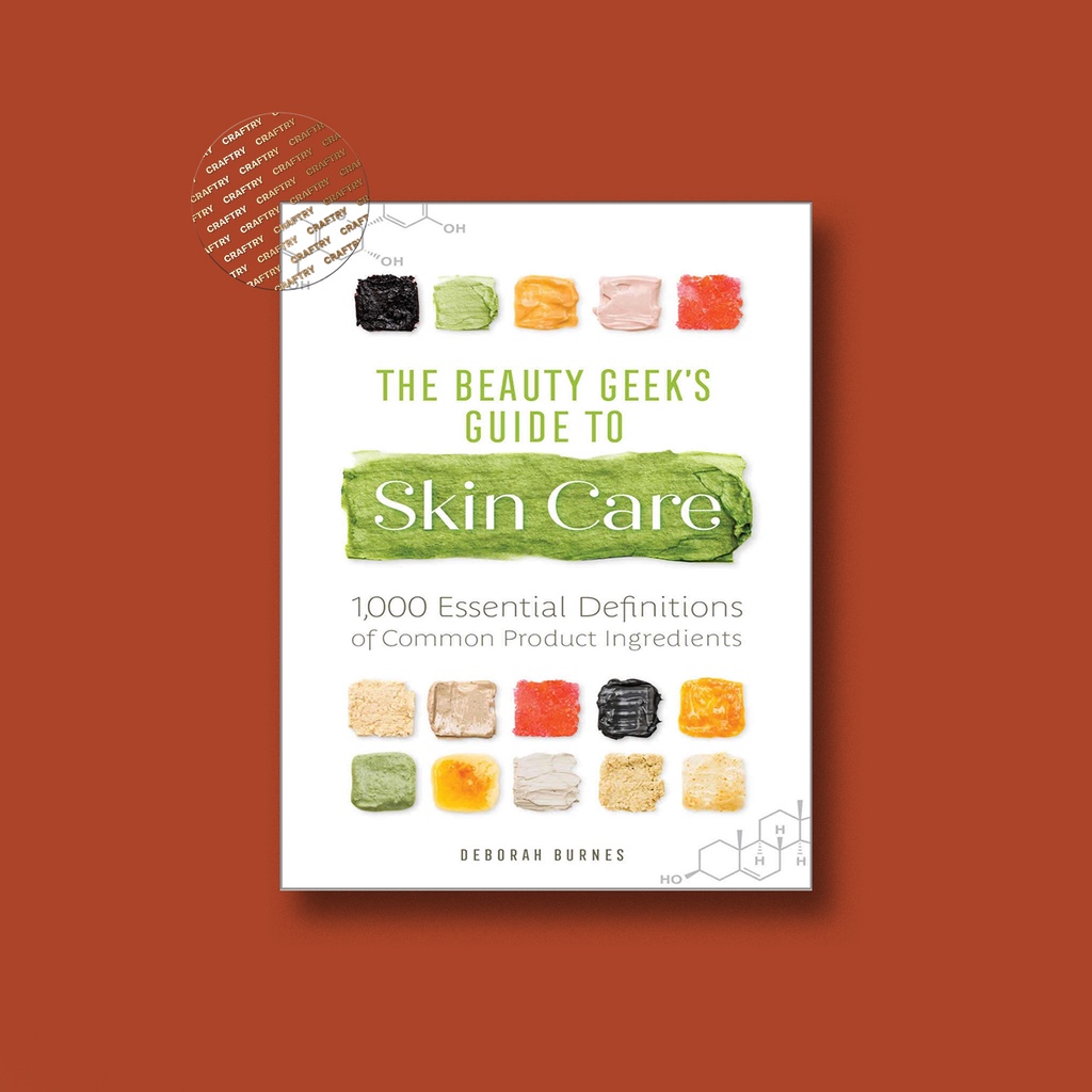 

The Beauty Geek's Guide to Skin Care - 1,000 Essential Definitions - Deborah Burnes