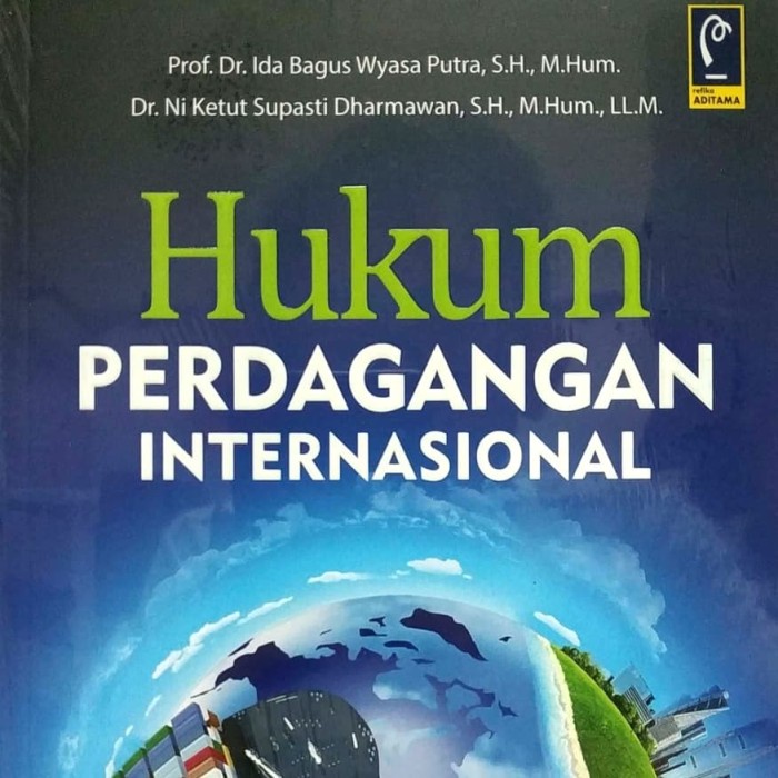 

Hukum Perdagangan Internasional Prof. Dr. Ida Bagus Wyasa Putra, S.H