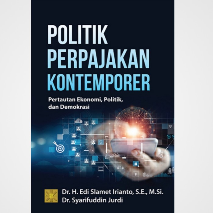 

POLITIK PERPAJAKAN KONTEMPORER: PERTAUTAN EKONOMI, POLITIK, DAN DEMOKR
