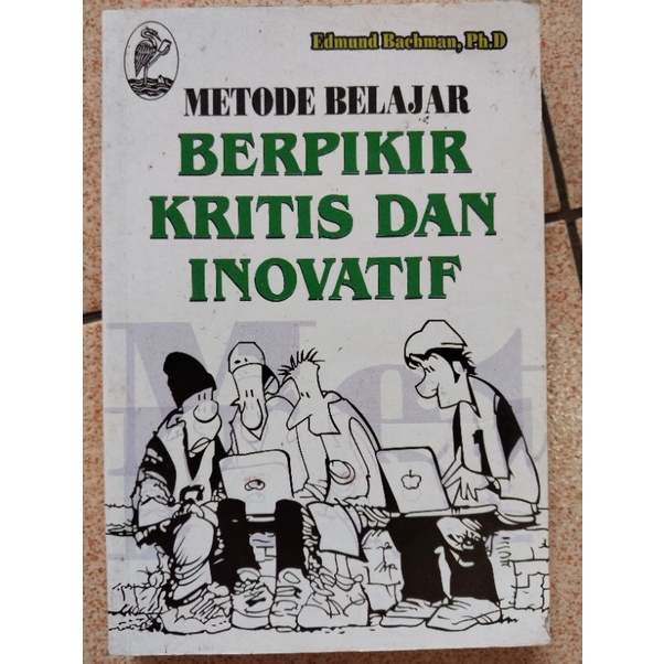METODE BELAJAR BERPIKIR KRITIS DAN INOVATIF -  Edmund Bachman, Ph.D