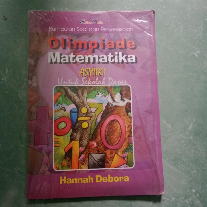 

Buku Olimpiade Matematika ASYIIK! UNTUK SEKOLAH DASAR oleh : Hannah De Best Seller