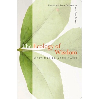 

The Ecology of Wisdom: Writings by Arne Naess, Alan Drengson, Bill D.