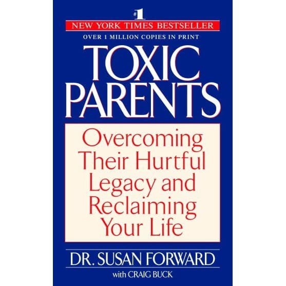 

Toxic Parents: Overcoming Their Hurtful Legacy and Reclaiming You