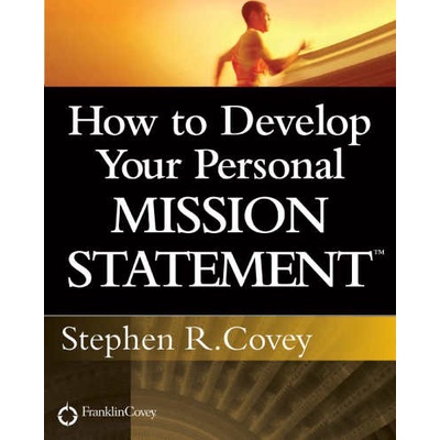 

How to Develop Your Personal Mission Statement Stephen R. Covey