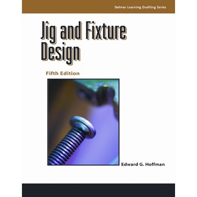 

Jig and Fixture Design, 5E Edward G. Hoffman 2004 Delmar, Cengage Le