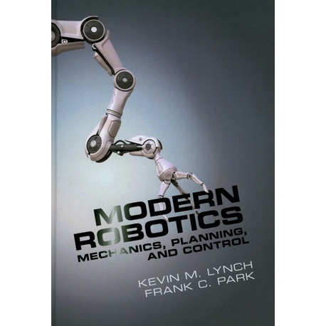

Modern Robotics: Mechanics, Planning, and Control Frank C. Park