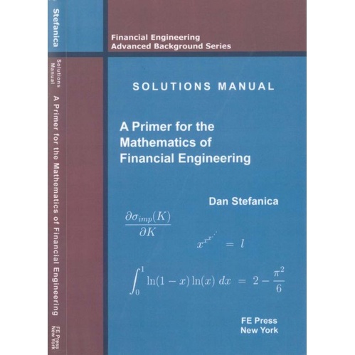 

Solutions Manual A Primer for the Mathematics of Financ..Dan Stefanica