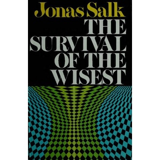 

The Survival of the Wisest, Jonas Salk