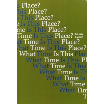 

What Time Is This Place Kevin Lynch 1972 MIT Press (MA) 0262120615,