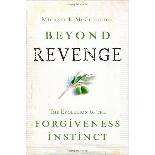 

Beyond Revenge: The Evolution of the Forgiveness Instinct Michael M