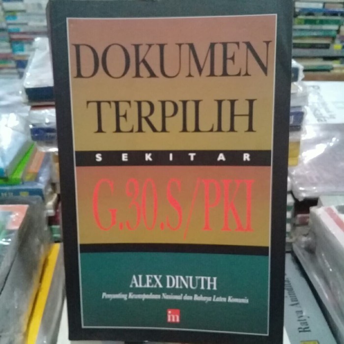 

[Baru] Dokumen Terpilih Sekitar G. 30.S/Pki...By... Alex Dinuth Terbatas