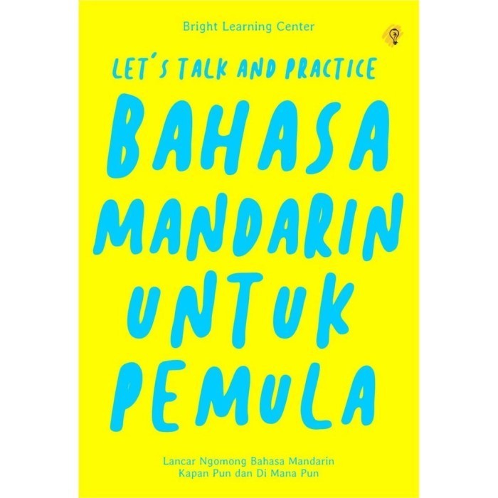 

BUKU LET'S TALK & PRACTICE BAHASA MANDARIN UNTUK PEMULA