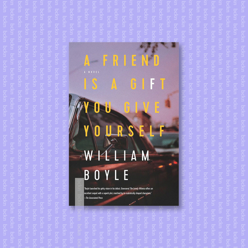 

A Friend Is a Gift You Give Yourself - William Boyle