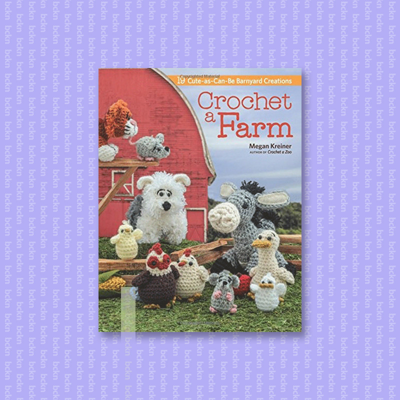 

Crochet a Farm - 19 Cute As Can Be Barnyard - Megan Kreiner