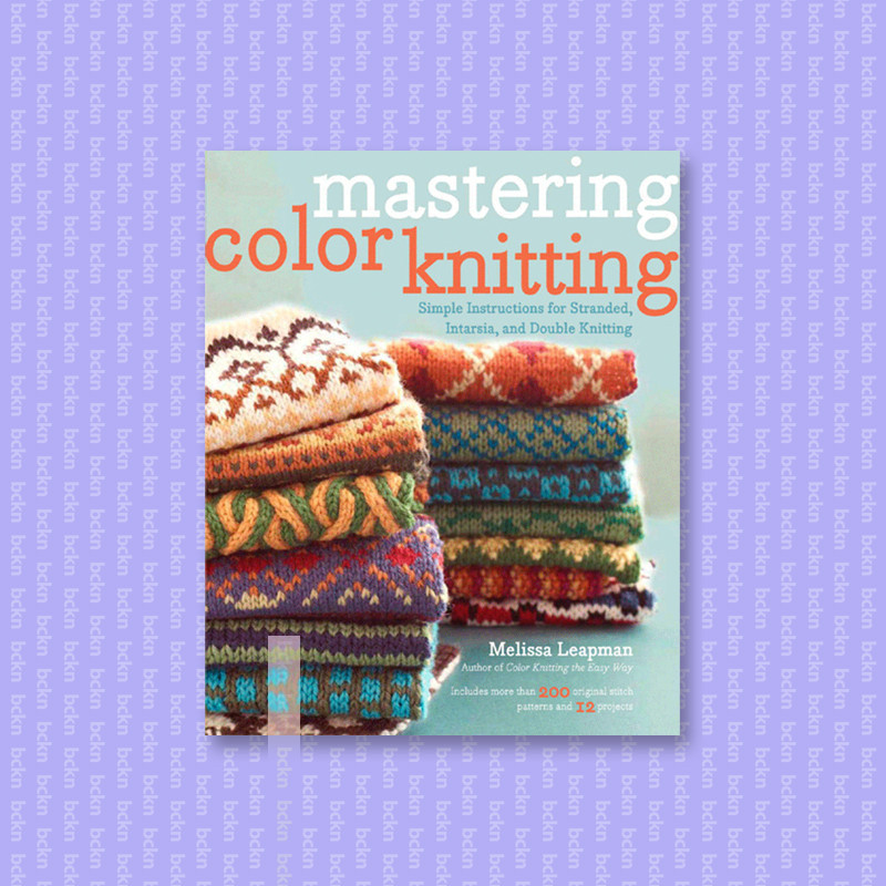 

Mastering Color Knitting - Melissa Leapman