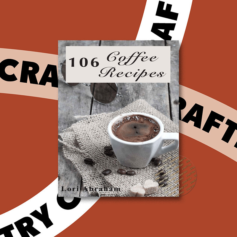 

106 Coffee Recipes - Lori Abraham