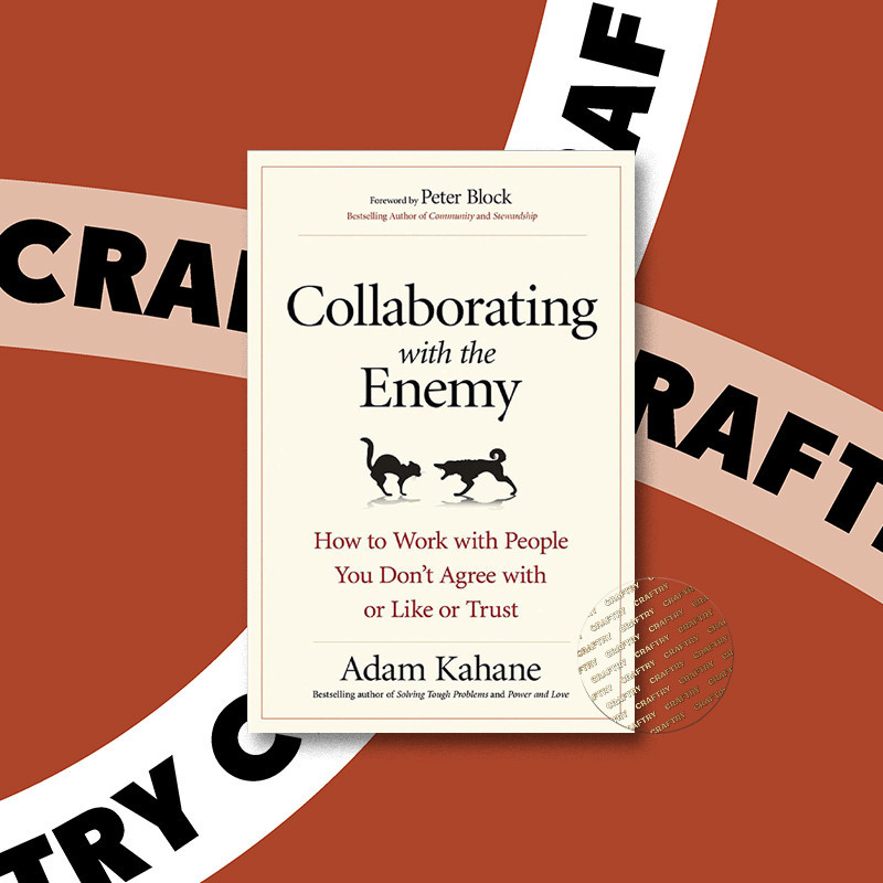 

Collaborating with the Enemy - How to Work - Adam Kahane
