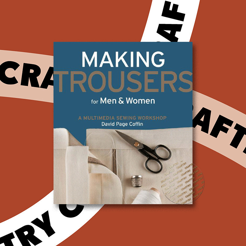 

Making Trousers for Men & Women - David Coffin
