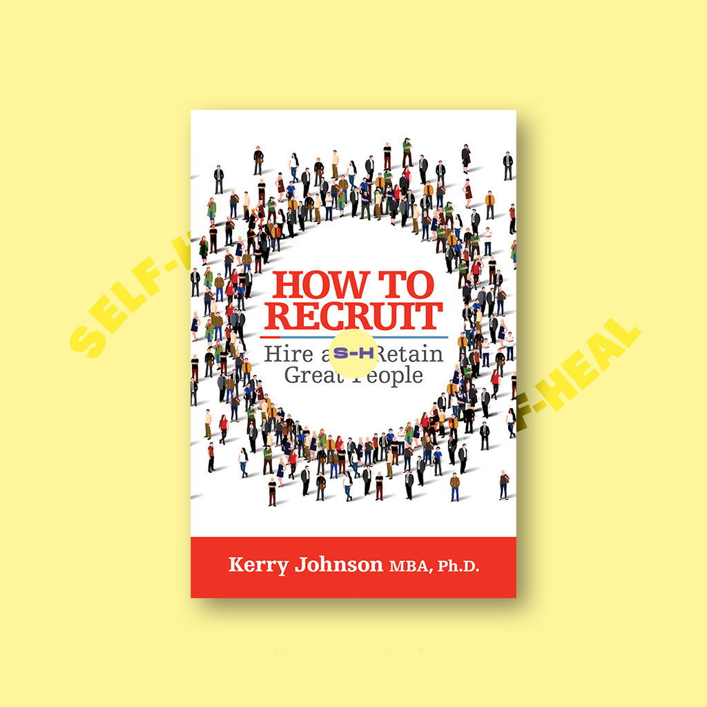 

How to Recruit, Hire and Retain Great People - Kerry Johnson MBA, Ph.D_
