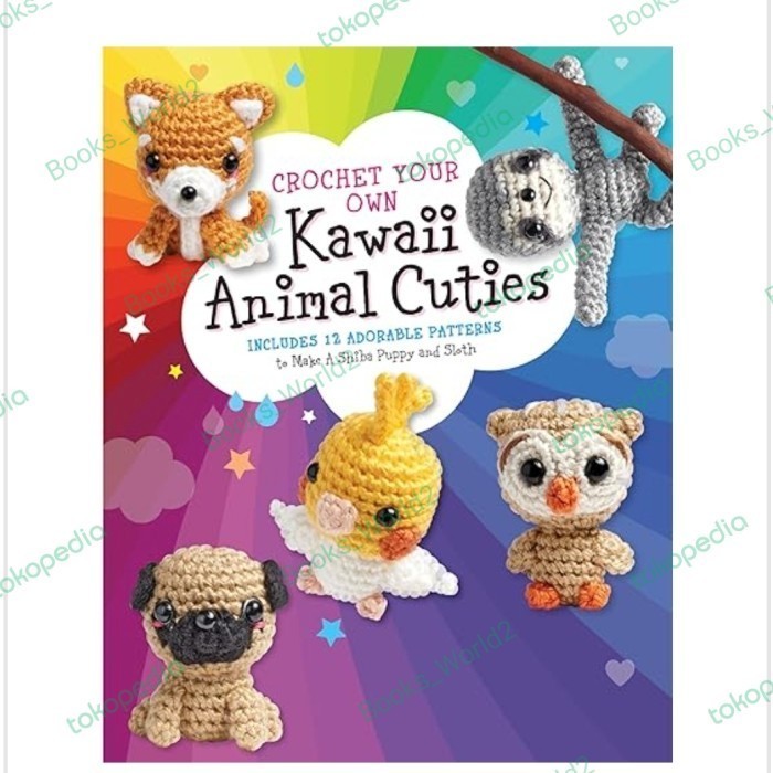 

Buku Crochet Your Own Kawaii Animal Cuties: Includes 12 Adorable Patte