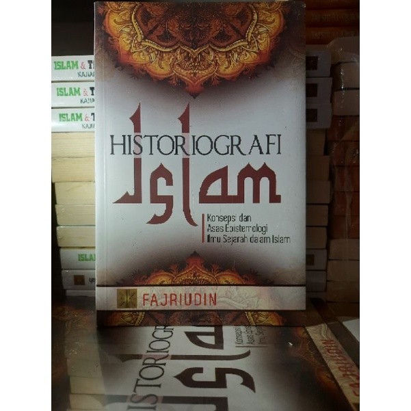 HISTORIOGRAFI ISLAM KONSEPSI DAN ASAS EPISTEMOLOGI ILMU SEJARAH DALAM ISLAM EDISI PERTAMA #PRENADA #