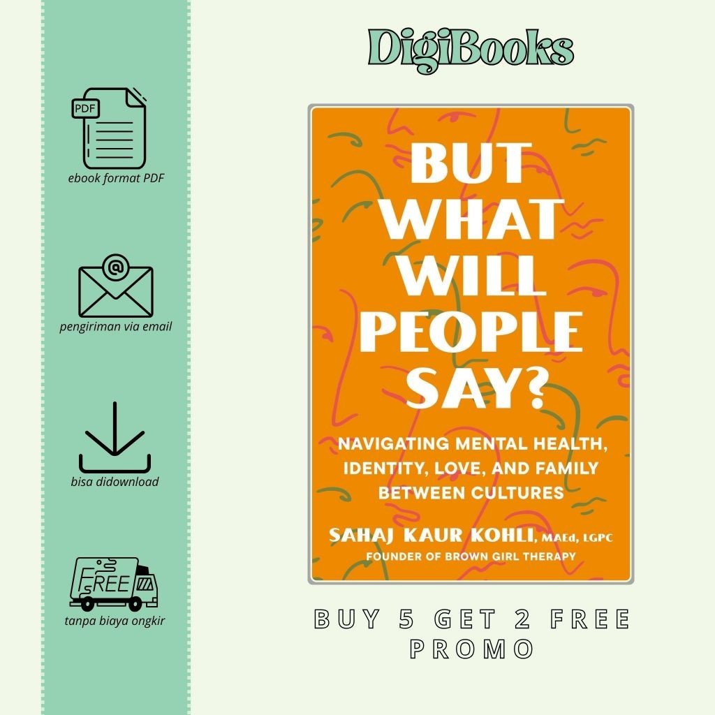 

But What Will People Say Navigating Mental Health, Identity, Love, and Family Between Cultures - Sahaj Kaur Kohli (Bahasa Inggris)