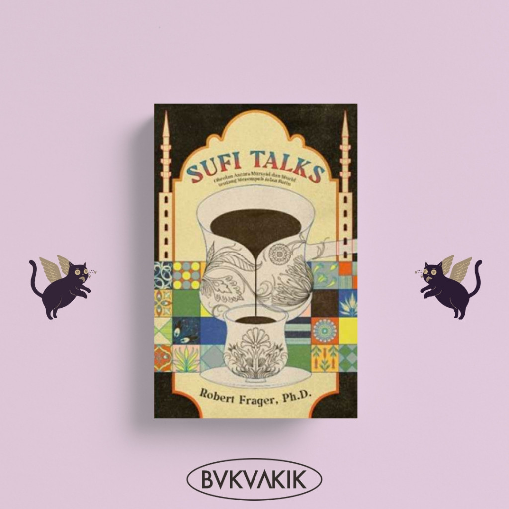 Sufi Talks : Obrolan Tentang Menempuh Jalan Batin - Robert Frager, Ph.