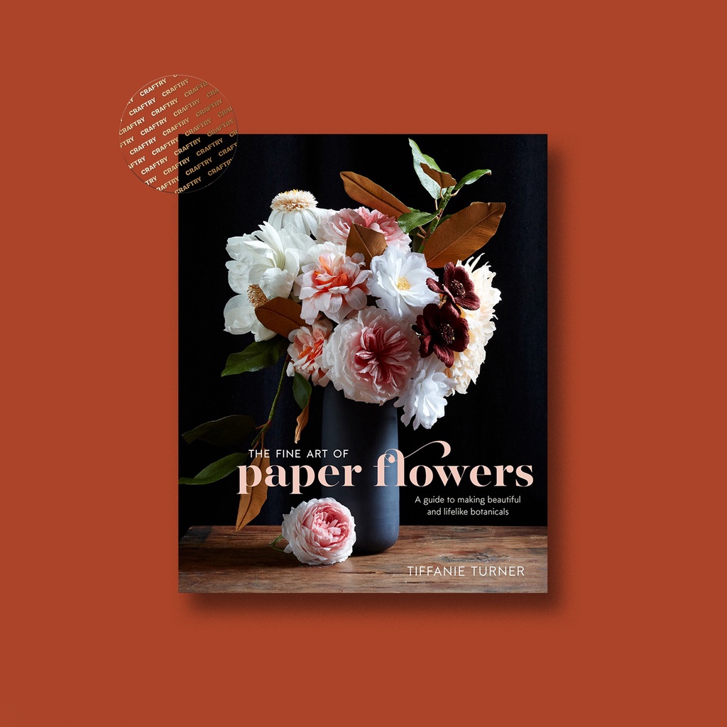 

The Fine Art of Paper Flowers - Tiffanie Turner