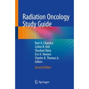 

Radiation Oncology Study Guide [2nd ed.], Ravi A. Chandra, Celine Ord