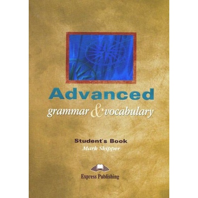 

Advanced Grammar & Vocabulary: Student's Book Mark Skipper 2002 Exp