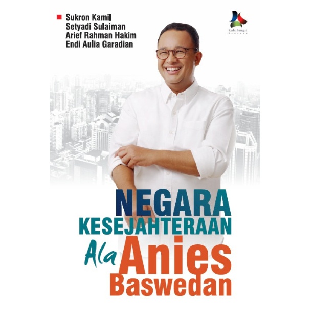Negara Kesejahteraan Ala Anies Baswedan #Arief Rahman Hakim #Endi Aulia Garadian #Setyadi Sulaiman #