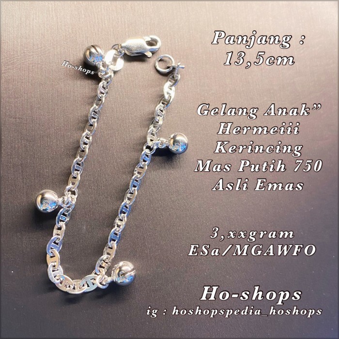 GELANG ANAK/BABY HERMEIII CHAIN KERINCINGAN MAS PUTIH 750 ASLI EMAS