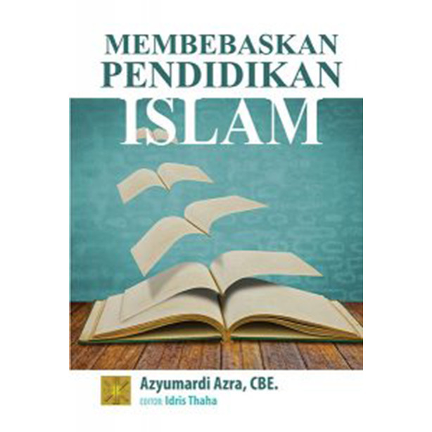 Membebaskan Pendidikan Islam Azyumardi Azra