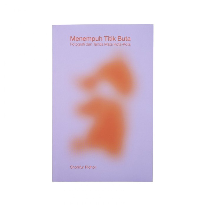 

Shohifur RidhoI - Menempuh Titik Buta, Buku Teori Fotografi