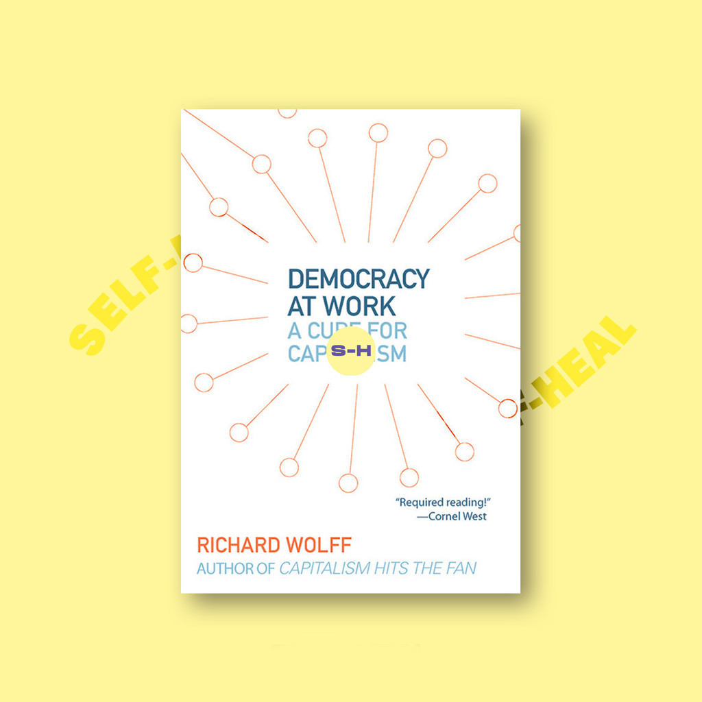 

Democracy at Work - A Cure for Capitalism - Richard D. Wolff