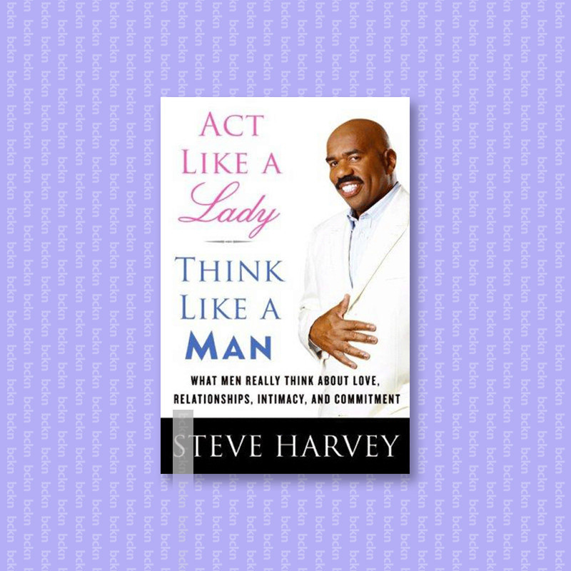 

Act like a lady, think like a man - what me - Steve Harvey