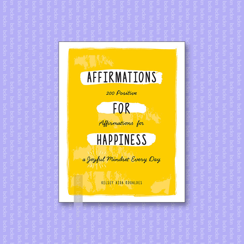 

Affirmations for Happiness - 200 Positive A - Kelsey Aida Roualdes