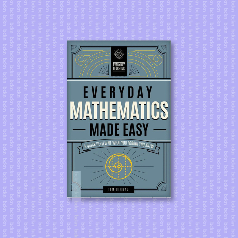 

Everyday Mathematics Made Easy - Tom Begnal