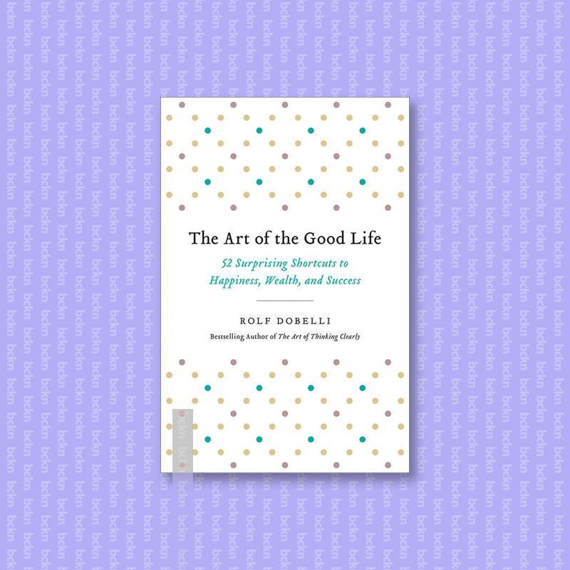 

The Art of the Good Life - Rolf Dobelli