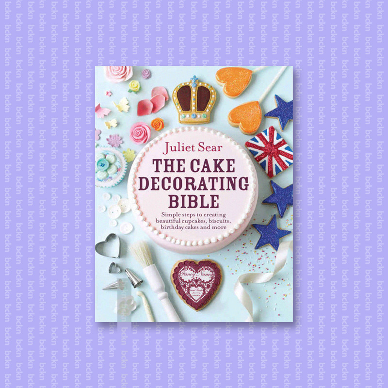 

The Cake Decorating Bible - Simple steps to - Juliet Sear