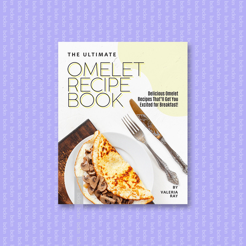 

The Ultimate Omelet Recipe Book - Delicious - Valeria Ray