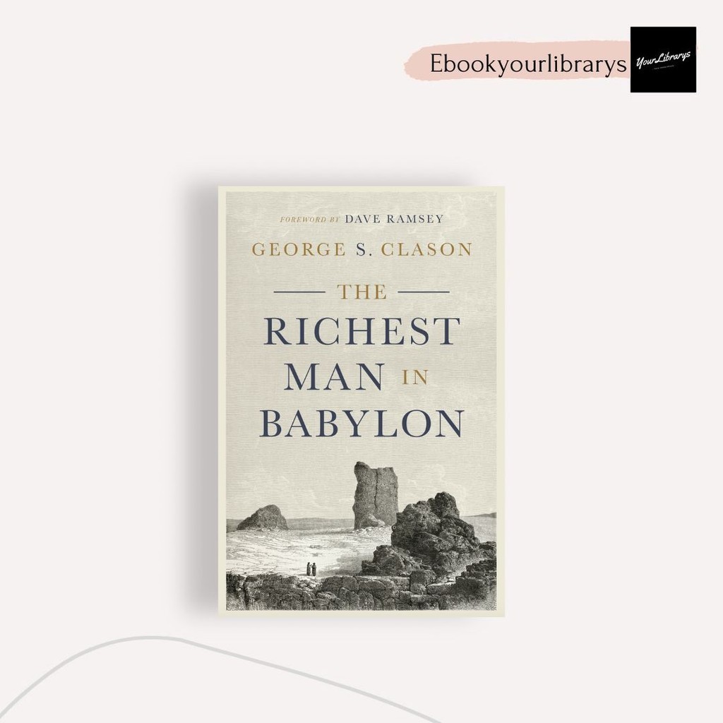 

The Richest Man in Babylon ; George S. Clason