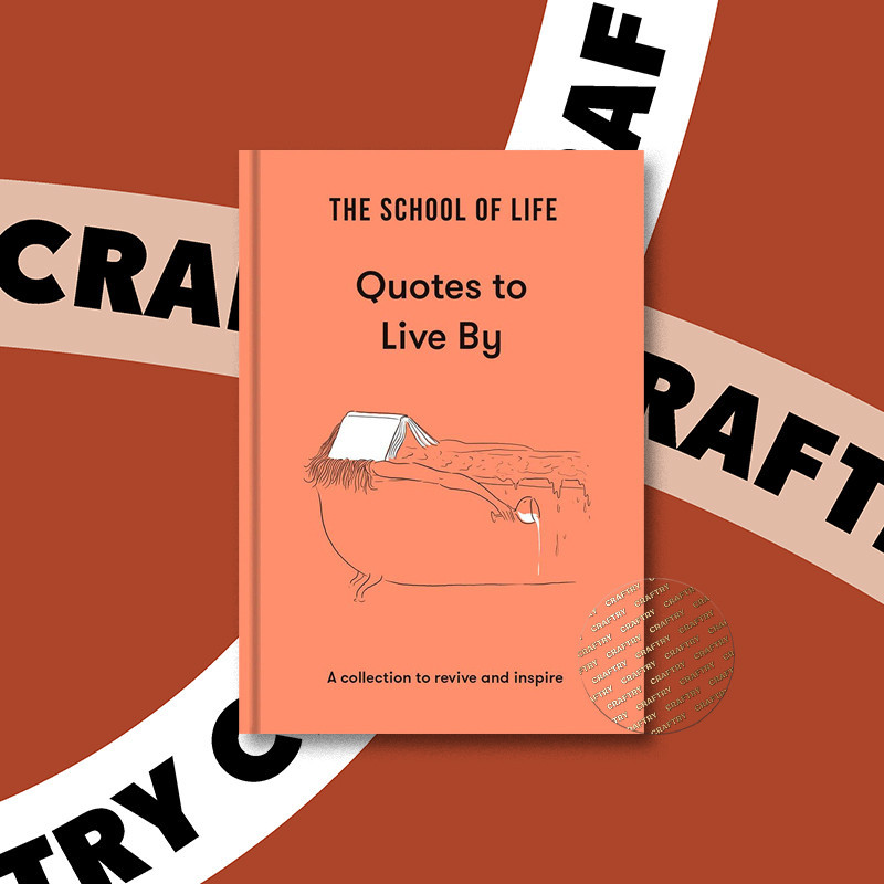 

Quotes to Live By - The School Of Life