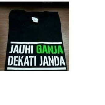 Kaos T Shirt Pria Jauhi Ganja Dekati Janda