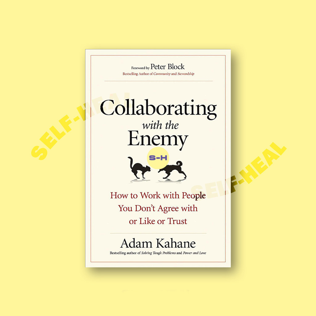 

Collaborating with the Enemy - How to Work - Adam Kahane