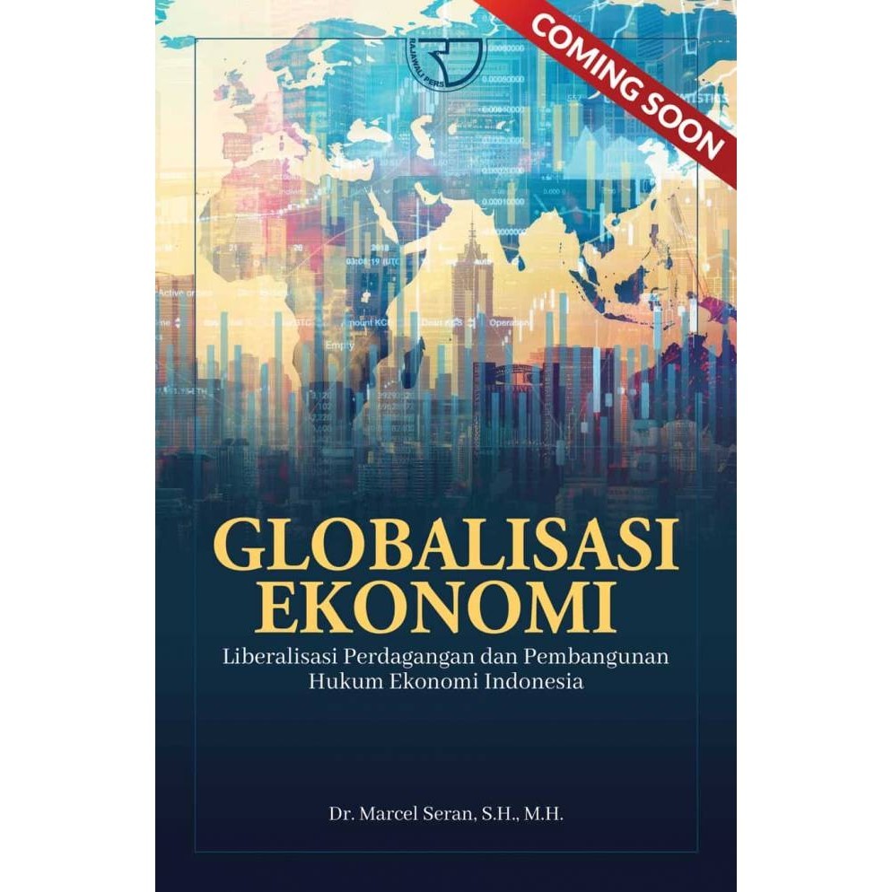 Globalisasi Ekonomi: Liberalisasi Perdagangan dan Pembangunan Hukum Ekonomi Indonesia – Dr. Marcel S